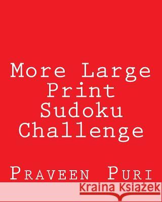 More Large Print Sudoku Challenge: Fun, Large Grid Sudoku Puzzles Praveen Puri 9781480010796 Createspace - książka