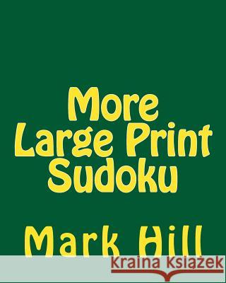 More Large Print Sudoku: Enjoy Sudoku Puzzles Without Eyestrain. Mark Hill 9781475289688 Createspace - książka