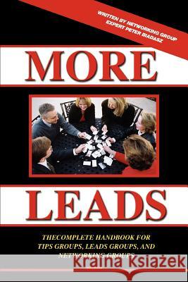 More Leads: The Complete Handbook for Tips Groups, Leads Groups and Networking Groups Biadasz, Peter 9780595363957 iUniverse - książka