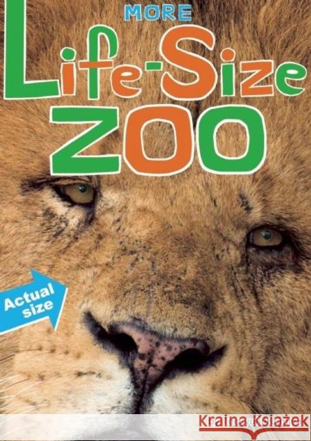 More Life-Size Zoo: Lion, Hippopotamus, Polar Bear and More--An All New Actual-Size Animal Encyclopedia Teruyuki Komiya Toshimitsu Matsuhashi Junko Miyakoshi 9781934734193 Seven Footer Press - książka