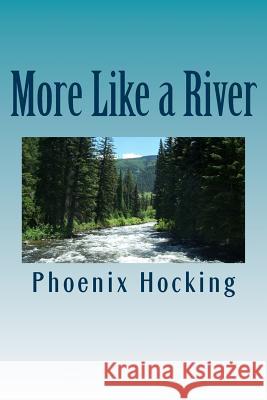 More Like A River: Short stories Hocking, Phoenix Marygrace 9781500371920 Createspace - książka