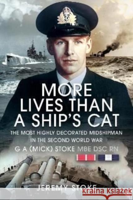 More Lives Than a Ship's Cat: The Most Highly Decorated Midshipman in the Second World War Jeremy Stoke 9781399071369 Pen & Sword Books Ltd - książka