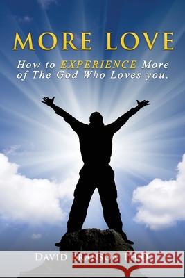 More Love: How to EXPERIENCE More of The God Who Loves you. David Branson, PH D 9781630502942 Xulon Press - książka