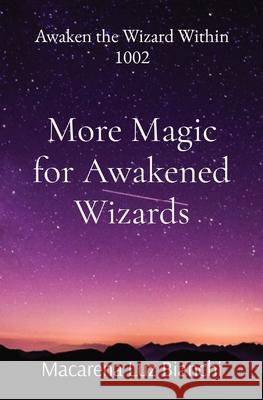 More Magic for Awakened Wizards: Awaken the Wizard Within 1002 Macarena Luz Bianchi 9781736180143 Spark Social, Inc. - książka