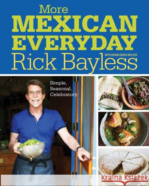 More Mexican Everyday: Simple, Seasonal, Celebratory Bayless, Rick 9780393081145 John Wiley & Sons - książka