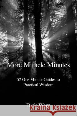More Miracle Minutes: 52 One Minute Guides to Practical Wisdom Warn, Dick 9781425159207 Trafford Publishing - książka