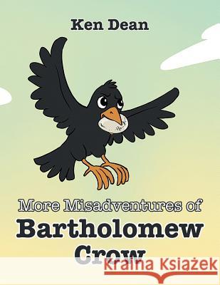More Misadventures of Bartholomew Crow Ken Dean 9781493136292 Xlibris - książka