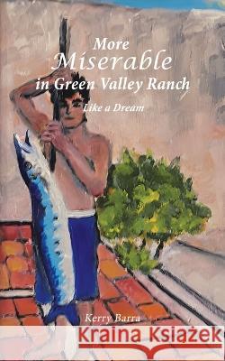 More Miserable in Green Valley Ranch: Like a Dream Kerry Barra 9780228889328 Tellwell Talent - książka