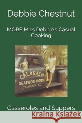 MORE Miss Debbie's Casual Cooking: Casseroles and Suppers Raymond, Paula Chestnut 9798729641932 Independently Published - książka