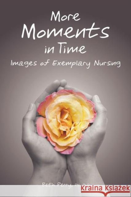 More Moments in Time: Images of Exemplary Nursing Perry, Beth 9781897425510 UBC Press - książka