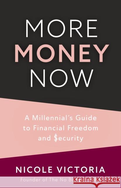 More Money Now: A Millennial's Guide to Financial Freedom and Security (Budgeting Book) Victoria, Nicole 9781642509489 Mango - książka