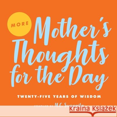 More Mother's Thoughts for the Day: Twenty-Five Years of Wisdom M C Sungaila 9781733865739 Crystal Cove Press - książka
