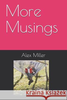 More Musings Alex P. Miller 9781720486565 Createspace Independent Publishing Platform - książka