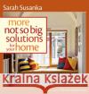 More Not So Big Solutions for Your Home Sarah Susanka 9781600851483 Taunton Press Inc