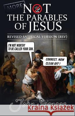 More Not the Parables of Jesus: Revised Satirical Version John Spencer 9781912045525 John Spencer Writes - książka