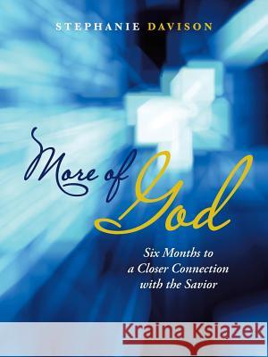 More of God: Six Months to a Closer Connection with the Savior Stephanie Davison 9781490895055 WestBow Press - książka