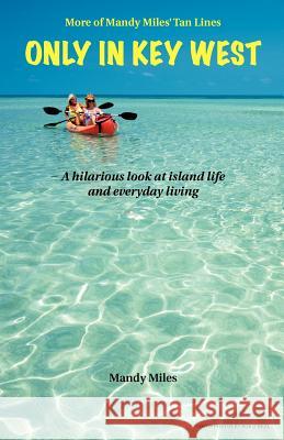 More of Mandy Miles' Tan Lines: Only in Key West: A hilarious look at island living and life in general Miles, Mandy 9781477689042 Createspace - książka