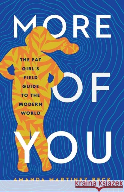 More of You: The Fat Girl's Field Guide to the Modern World Amanda Martinez Beck 9781506474243 Augsburg Fortress Publishers - książka