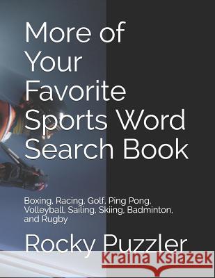 More of Your Favorite Sports Word Search Book: Boxing, Racing, Golf, Ping Pong, Volleyball, Sailing, Skiing, Badminton, and Rugby Rocky Puzzler 9781090652768 Independently Published - książka