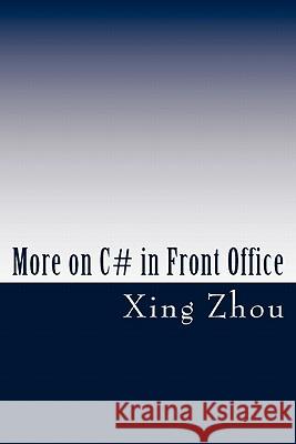 More on C# in Front Office: Advanced C# in Practice Xing Zhou 9781453605752 Createspace - książka