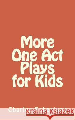 More One Act Plays for Kids Mr Charles Robertson 9781978141094 Createspace Independent Publishing Platform - książka