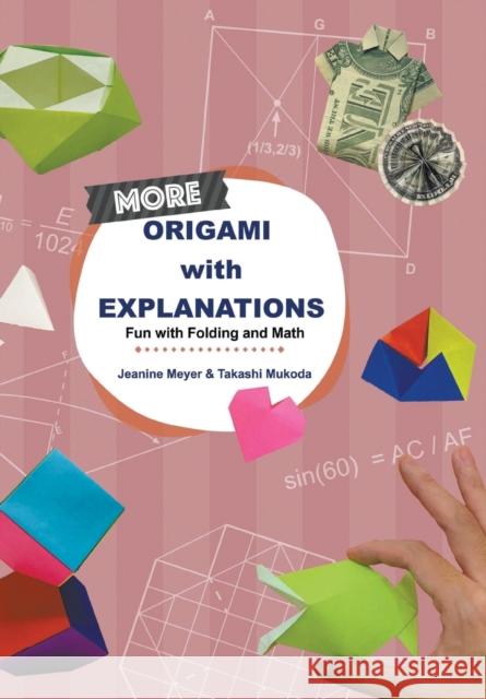 More Origami with Explanations: Fun with Folding and Math Jeanine Meyer Takashi Mukoda 9789811219467 World Scientific Publishing Company - książka
