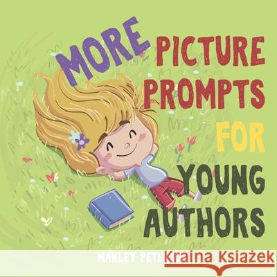 More Picture Prompts for Young Authors Manley Peterson 9781096557777 Independently Published - książka