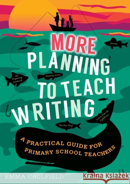 More Planning to Teach Writing: A Practical Guide for Primary School Teachers Emma Caulfield 9780367466091 Taylor & Francis Ltd - książka