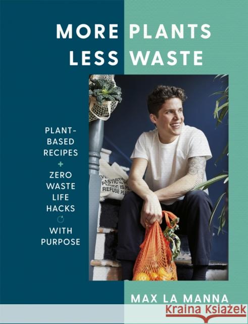 More Plants Less Waste: Plant-based Recipes + Zero Waste Life Hacks with Purpose Max La Manna 9781529396201 Hodder & Stoughton - książka