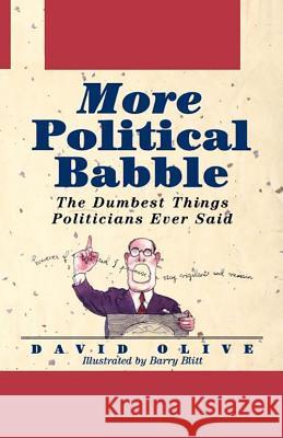 More Political Babble: The Dumbest Things Politicians Ever Said David Olive Barry Blitt 9781620457917 John Wiley & Sons - książka