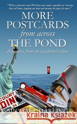 More Postcards From Across the Pond: Dispatches from an accidental expatriate Harling, Michael 9781461173892 Createspace - książka