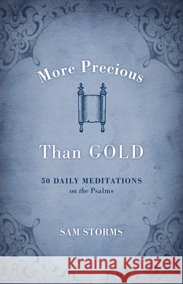 More Precious Than Gold: 50 Daily Meditations on the Psalms Sam Storms 9781433502613 Crossway Books - książka