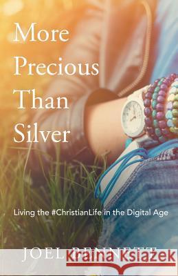 More Precious Than Silver: Living the #Christianlife in the Digital Age Joel Bennett 9781973634362 WestBow Press - książka