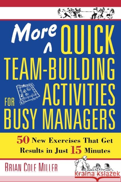 More Quick Team-Building Activities for Busy Managers: 50 New Exercises That Get Results in Just 15 Minutes Miller, Brian 9780814473788 AMACOM/American Management Association - książka