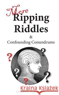 More Ripping Riddles and Confounding Conundrums: with Parlour Puzzles Morrison, Hugh 9781534772359 Createspace Independent Publishing Platform - książka