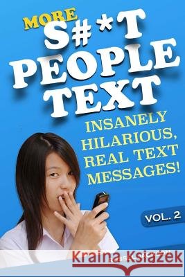 More S#*t People Text: Insanely Hilarious, Real Text Messages! Russel Jackson 9781499618891 Createspace - książka