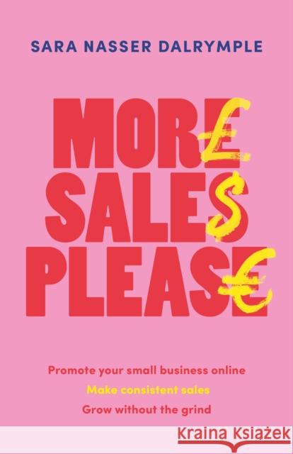 More Sales Please: Promote your small business online, make consistent sales, grow without the grind Sara Nasser Dalrymple 9781788604659 Practical Inspiration Publishing - książka