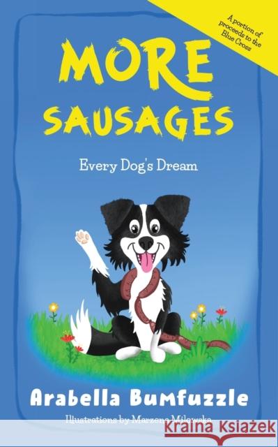 More Sausages: Every Dog's Dream Arabella Bumfuzzle 9781739827007 Bumfuzzle Publishing - książka