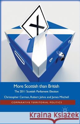 More Scottish Than British: The 2011 Scottish Parliament Election Carman, Christopher 9781349438280 Palgrave Macmillan - książka