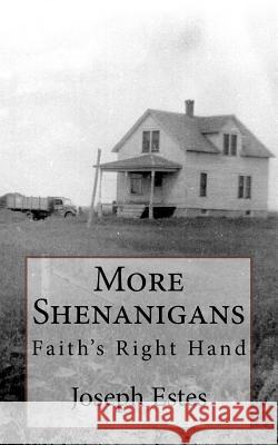 More Shenanigans: Faith's Right Hand Joseph P. Estes Glenda L. Maddox 9781543213843 Createspace Independent Publishing Platform - książka