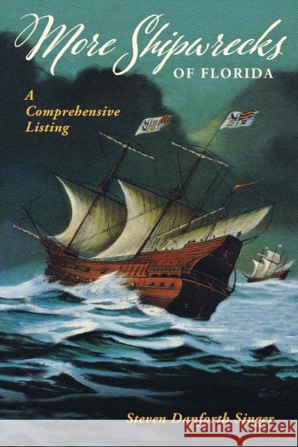 More Shipwrecks of Florida: A Comprehensive Listing Singer, Steven Danforth 9781683340263 Pineapple Press - książka