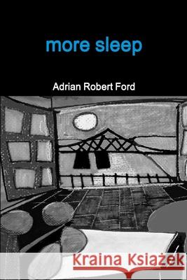 More Sleep Adrian Robert Ford 9781300403739 Lulu.com - książka