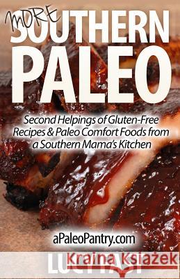 More Southern Paleo: Second Helpings of Gluten-Free Recipes & Paleo Comfort Foods from a Southern Mama's Kitchen Lucy Fast 9781500958961 Createspace - książka