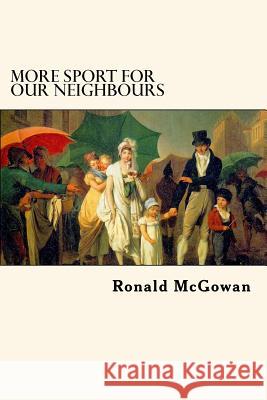 More Sport for our Neighbours: Further Extracts from Mr Bennet's Commonplace Book McGowan, Ronald 9781540888815 Createspace Independent Publishing Platform - książka