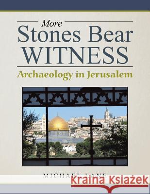 More Stones Bear Witness: Archaeology in Jerusalem Michael Lane 9781546240983 Authorhouse - książka