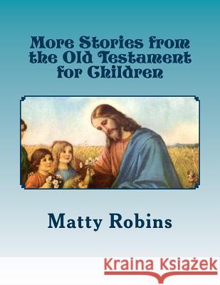 More Stories from the Old Testament for Children Matty Robins 9780615986524 Llr Books - książka