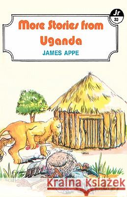 More Stories from Uganda James Appe 9789966467157 East African Educational Publishers Ltd - książka