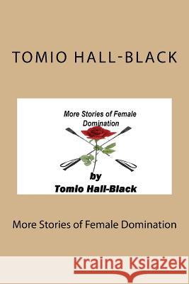 More Stories of Female Domination Tomio Hall-Black 9781508526995 Createspace - książka