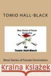 More Stories of Female Domination Tomio Hall-Black 9781508526995 Createspace