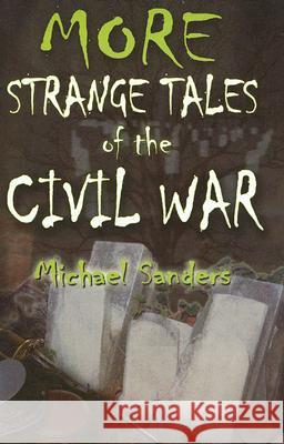 More Strange Tales of the Civil War Michael Sanders 9781572493834 Burd Street Press - książka